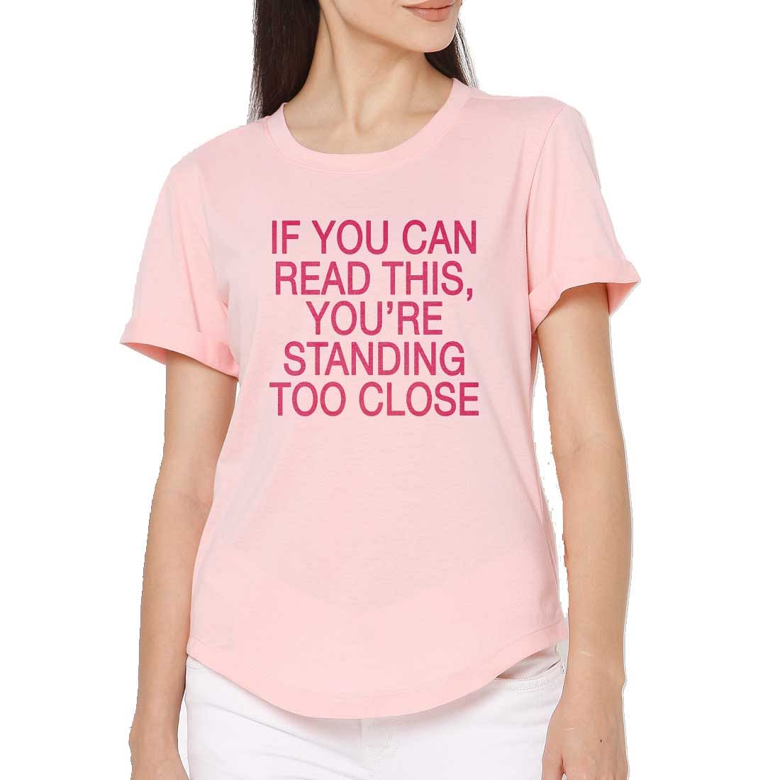 Gym Tshirt For Women  - If You can read this, you're standing too close Nutcase