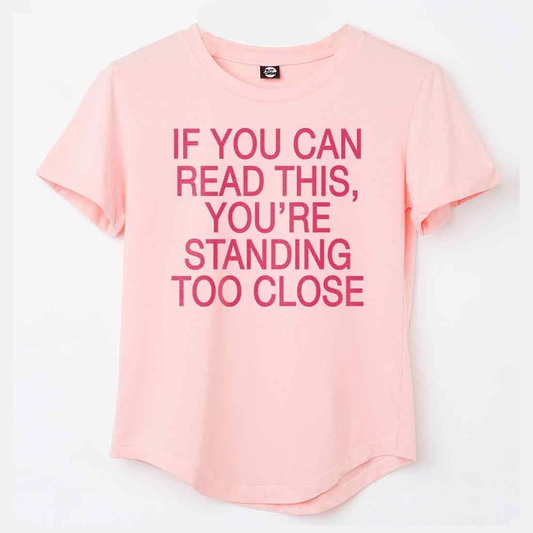 Gym Tshirt For Women  - If You can read this, you're standing too close Nutcase