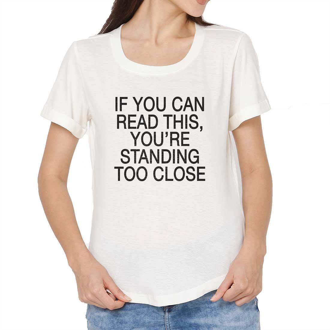 Gym Tshirt For Women  - If You can read this, you're standing too close Nutcase