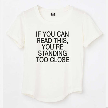 Gym Tshirt For Women  - If You can read this, you're standing too close Nutcase